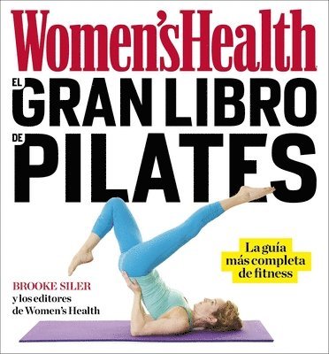 El Gran Libro de Pilates / The Women's Health Big Book of Pilates: La Guia Mas Completa de Fitness 1