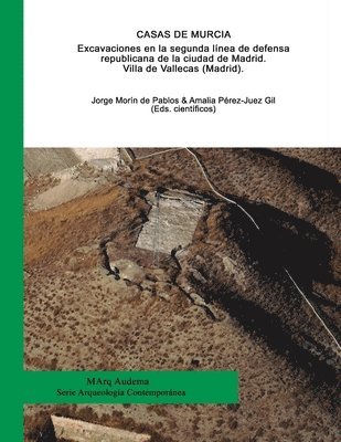 bokomslag Casas de Murcia. Excavaciones en la segunda línea de defensa republicana de la ciudad de Madrid. Villa de Vallecas (Madrid).