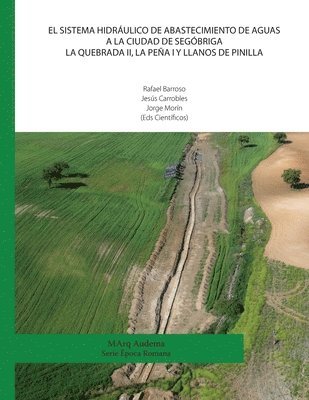 El sistema hidráulico de abastecimiento de aguas a la ciudad de Segóbriga. La Quebrada II, La Peña I y Llanos de Pinilla 1