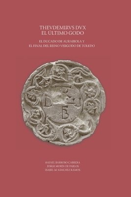 bokomslag Thevdemirvs Dux. El último godo. El ducado de Aurariola y el final del reino visigodo de Toledo