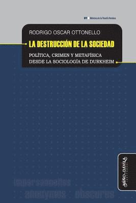 La destrucción de la sociedad: Política, crimen y metafísica desde la sociología de Durkheim 1