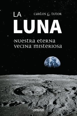 Luna. Nuestra eterna vecina misteriosa