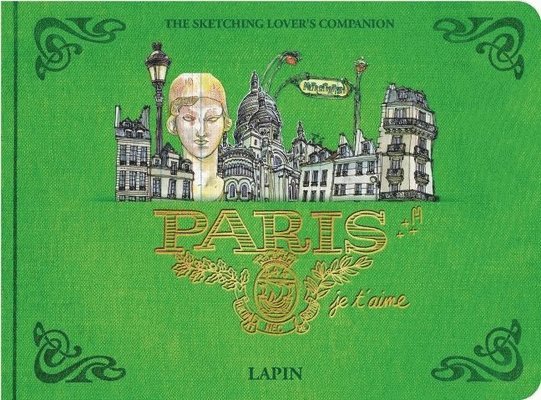 Lapin - Paris, Je T?aime.: The Sketching Lover's Companion, Inbunden