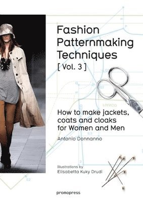 Fashion Patternmaking Techniques: How to Make Jackets, Coats and Cloaks for Women and Men: Volume 3 1