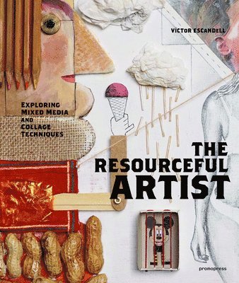 Victor Escandell - The Resourceful Artist: Exploring Mixed Media and Collage Techniques, Inbunden