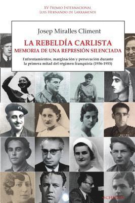 bokomslag La rebeldía carlista. Memoria de una represión silenciada: Enfrentamientos, marginación y persecución durante la primera mitad del régimen franquista