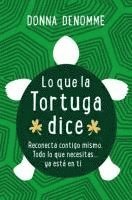 Lo que la tortuga dijo : reconecta contigo mismo : todo lo que necesitas-- ya está en ti