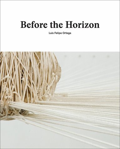 bokomslag Before the Horizon: Luis Felipe Ortega