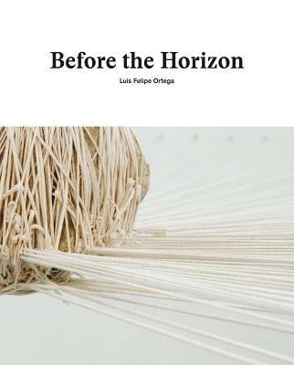 Before the Horizon: Luis Felipe Ortega 1