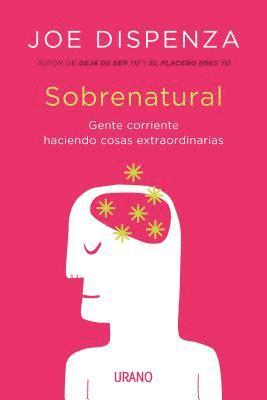 Joe Dispenza - Sobrenatural : gente corriente haciendo cosas extraordinarias, Häftad