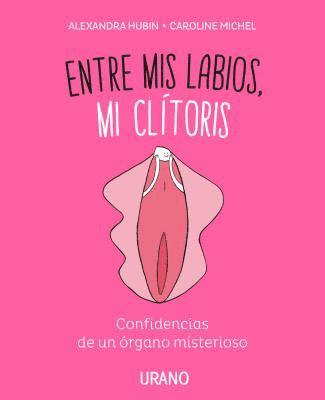 bokomslag Entre mis labios, mi clítoris : confidencias de un órgano misterioso
