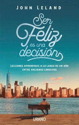 bokomslag Ser feliz es una decisión : lecciones de vida de nuestros mayores
