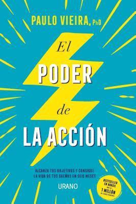 bokomslag El poder de la acción : alcanza tus objetivos y consigue la vida de tus sueños en seis meses