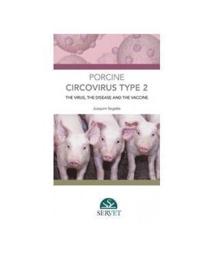 Joaquim Segalés, Joaquim Segales - Porcine circovirus type 2: the Virus, the disease and the vaccine, Inbunden