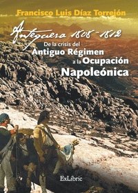 bokomslag Antequera, 1808-1812. De la crisis del Antiguo Régimen a la Ocupación Napoleónica
