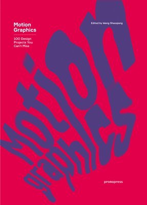 Wang Shaoqiang - Motion Graphics - 100 Design Projects You Can't Miss, Inbunden