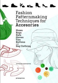 bokomslag Fashion Patternmaking Techniques for Accessories: Shoes, Bags, Hats, Gloves, Ties, Buttons and Dog Clothing