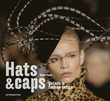 Gianni Pucci - Hats and Caps: Fashion Accessories Design, Inbunden