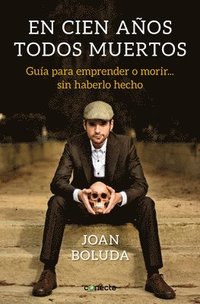 bokomslag En Cien Anos Todos Muertos: Guia Para Aprender A Morir Sin... Haberlo Hecho / In  One Hundred Years We Will All Be Dead