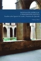 Meditación espiritual e imaginación poética : estudios sobre Ignacio de Loyola y Francisco de Quevedo 1