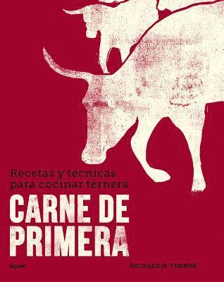 Richard H. Turner - Carne de Primera: Recetas Y Técnicas Para Cocinar Ternera, Inbunden