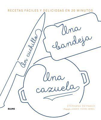 Stéphane Reynaud - Un Cuchillo, Una Bandeja, Una Cazuela: Recetas Fáciles Y Deliciosas En 20 Minutos, Inbunden