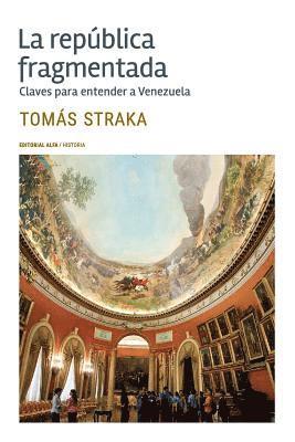 Tomas Straka - La república fragmentada: Claves para entender a Venezuela, Häftad