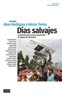 bokomslag Días salvajes: 15 historias reales para comprender el colapso de Venezuela