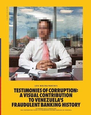 Luis Molina-Pantin: Testimonies of Corruption: A Visual Contribution to Venezuela's Fraudulent Banking History