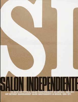 Cuauhtémoc Medina, Pilar García - Art Without Guardianship: Salón Independiente in Mexico, 1968-1971, Inbunden