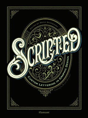 Scripted.: Custom Lettering in Graphic Design.