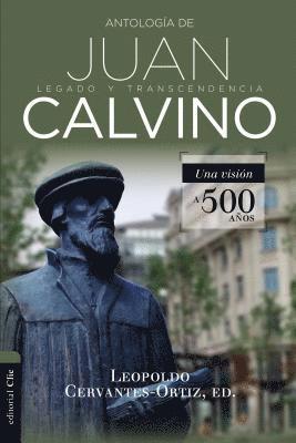 bokomslag Antología de Juan Calvino: Legado Y Transcendencia. Una Visión Antológica.