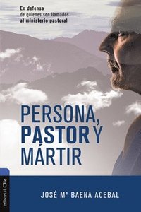 bokomslag Persona, Pastor Y Mártir: En Defensa de Quienes Son Llamados Al Ministerio Pastoral