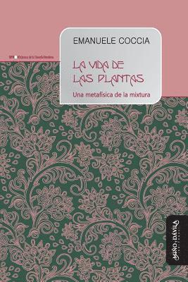 bokomslag La vida de las plantas: Una metafísica de la mixtura