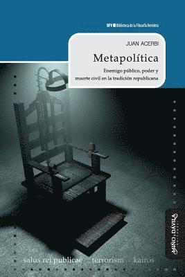 Metapolítica: Enemigo Público, Poder Y Muerte Civil En La Tradición Republicana 1