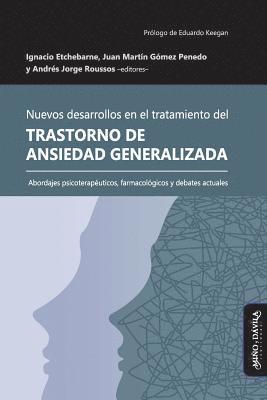 bokomslag Nuevos desarrollos en el tratamiento del Trastorno de Ansiedad Generalizada: Abordajes psicoterapéuticos, farmacológicos y debates actuales