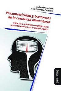 bokomslag Psicomotricidad y Trastornos de la Conducta Alimentaria: Miradas y prácticas complejas para una intervención en el campo adulto