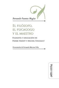 bokomslag El filósofo, el psicagogo y el maestro: Filosofía y educación en Pierre Hadot y Michel Foucault