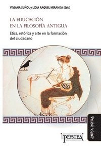 bokomslag La educación en la filosofía antigua: Ética, retórica y arte en la formación del ciudadano