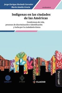 bokomslag Indígenas en las ciudades de las Américas: Condiciones de vida, procesos de discriminación e identificación y lucha por la ciudadanía étnica