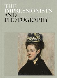 bokomslag The Impressionists and Photography