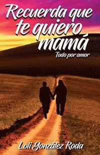 bokomslag Recuerda que te quiero mama: Todo por amor