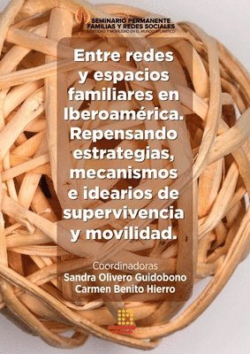 bokomslag Entre redes y espacios familiares en Iberoamérica. Repensando estrategias, mecanismos e idearios de supervivencia y movilidad.