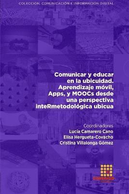 Claudia Alicia Ruiz Chagna, Andrea Verenice Basantes Andrade, María Gabriela Cabascango Naranjo - Comunicar y educar en la ubicuidad. Aprendizaje móvil, Apps, y MOOCs desde una perspectiva inteRmetodológica ubicua, Häftad