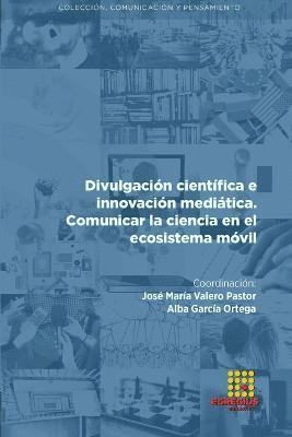 José María Valero Pastor, Tamara Álvarez Robles, Alba García Ortega, José María - Divulgación científica e innovación mediática. Comunicar la ciencia en el ecosistema móvil, Häftad