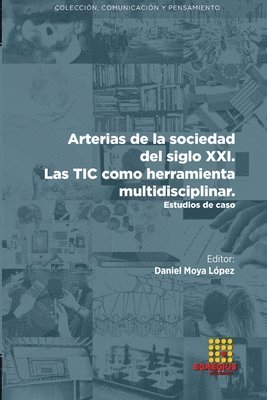 bokomslag Arterias de la sociedad del siglo XXI. Las TIC como herramienta multidisciplinar. Estudios de caso