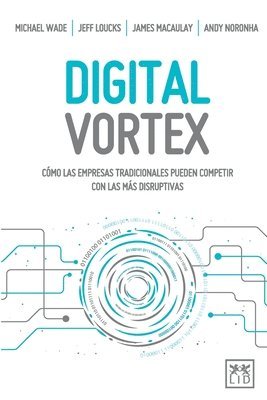 bokomslag Digital Vortex: Cómo las empresas tradicionales pueden competir con las más disruptivas