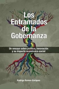 bokomslag Los Entramados de la Gobernanza: Un ensayo sobre política, innovación y su impacto economico-social