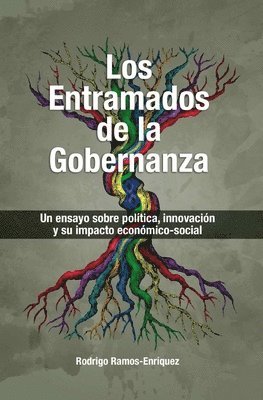 Rodrigo Ramos Enriquez - Los Entramados de la Gobernanza: Un ensayo sobre política, innovación y su impacto economico-social, Häftad