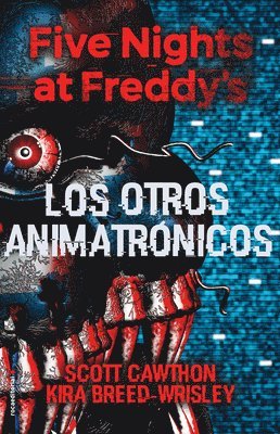 Scott Cawthon, Kira Breed-Wrisley - Five Nights at Freddy's. Los Otros Animatrónicos / The Twisted Ones, Inbunden